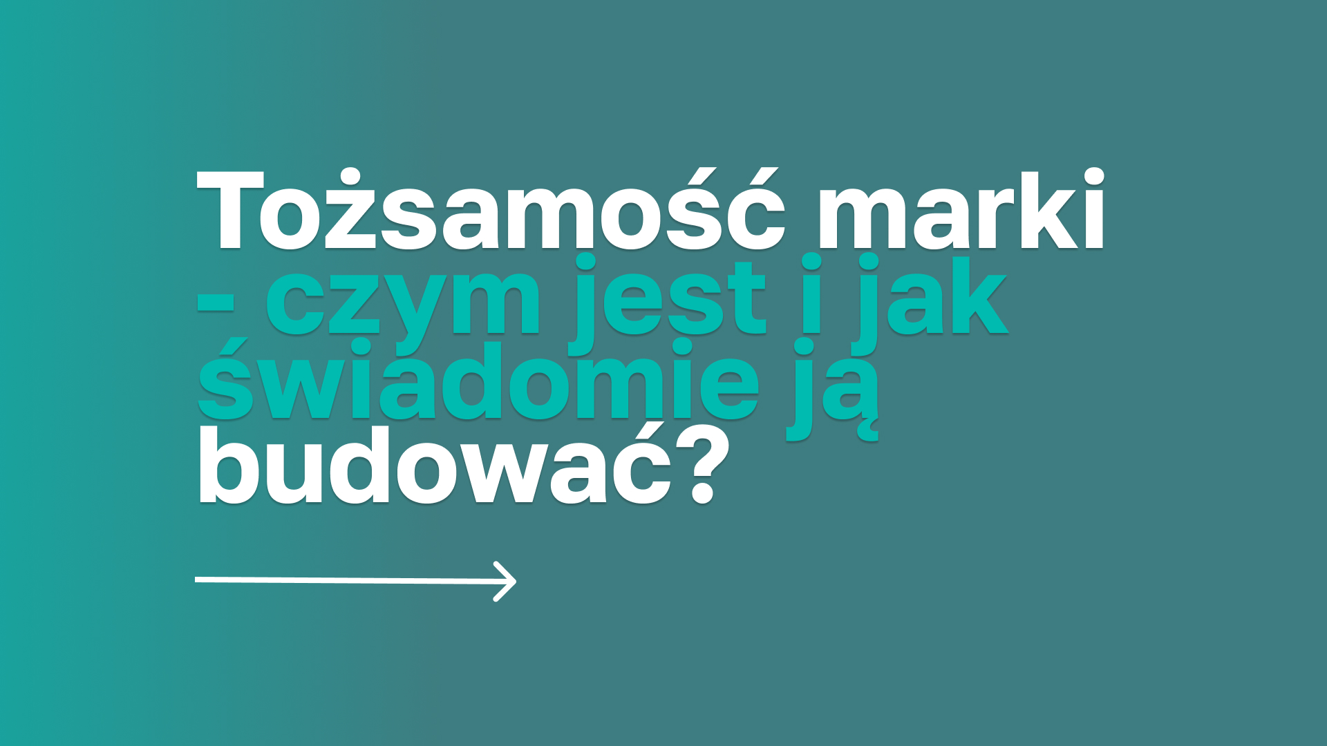 Tożsamość marki – czym jest i jak świadomie ją budować?